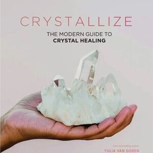 Crystallize: The Modern Guide to Crystal Healing